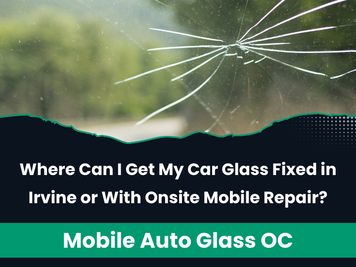 Auto Glass Repair in Irvine